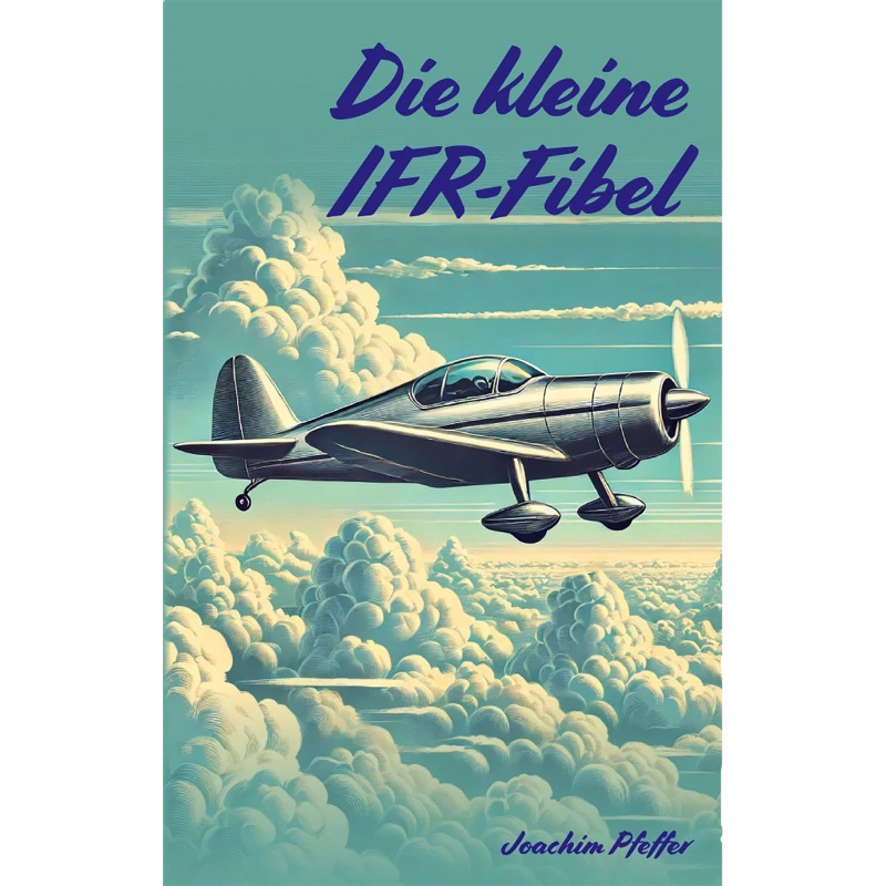 Die kleine IFR-Fibel - kompakter Leitfaden für die Ausbildung