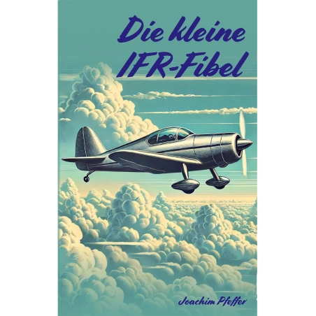 Die kleine IFR-Fibel - kompakter Leitfaden für die Ausbildung
