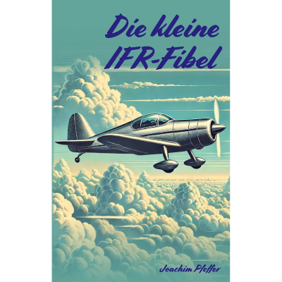 Die kleine IFR-Fibel - kompakter Leitfaden für die Ausbildung